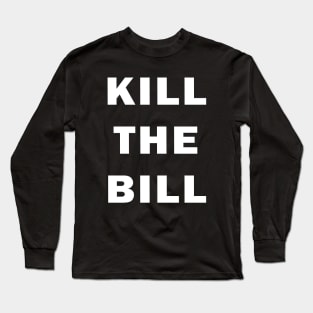 Kill the Bill Long Sleeve T-Shirt